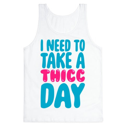 I Need To Take A Thicc Day White Print Tank Top